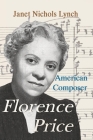 Florence Price: American Composer By Janet Nichols Lynch Cover Image
