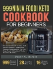 999 Ninja Foodi Keto Cookbook for Beginners: The Complete Guide of Ninja Foodi Air Fry Cookbook Slow Cooker, Pressure Cooker and Air Fry with Ninja Fo By Sarah Ghalib (Editor) Cover Image