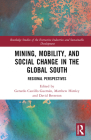 Mining, Mobility, and Social Change in the Global South: Regional Perspectives (Routledge Studies of the Extractive Industries and Sustainab) By Gerardo Castillo Guzmán (Editor), Matthew Himley (Editor), David Brereton (Editor) Cover Image