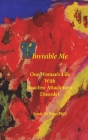 Invisible Me: One Woman's Life with Reactive Attachment Disorder By Phd, Jessie M. Page Cover Image