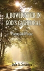 A Bowhunter in God's Cathedral: Poems and Prose Cover Image