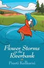Flower Storms on the Riverbank By Preeti Kulkarni, Jasmine Smith (Illustrator) Cover Image