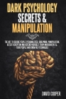 Dark Psychology Secrets & Manipulation: The Art to decode people personalities, Subliminal Manipulation, Detect Deception and Defend Yourself from Nar By David Cooper Cover Image