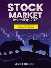 Stock Market Investing 2021: A Guide To Stock Market Investing For Beginners Cover Image