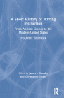 A Short History of Writing Instruction: From Ancient Greece to The Modern United States By James J. Murphy (Editor), Chris Thaiss (Editor) Cover Image
