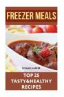 Freezer Meals: Top 25 Tasty&Healthy Recipes By Michael Harper Cover Image
