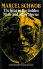 The King in the Golden Mask By Marcel Schwob, Iain White (Translator) Cover Image