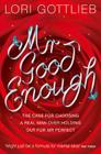 Mr Good Enough: The case for choosing a Real Man over holding out for Mr Perfect By Lori Gottlieb Cover Image