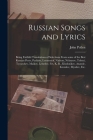 Russian Songs and Lyrics: Being Faithful Translations of Selections From Some of the Best Russian Poets, Pushkin, Lermontof, Nadson, Nekrasov, T By John 1848- Pollen Cover Image