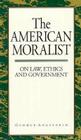 The American Moralist: On Law, Ethics, And Government Cover Image