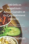 200 Délices Magnésium: Amuse-Gueules et En-Cas Hautement Enrichis: Boostez Votre Santé et Vitalité avec des Recettes Riches en Magnésium pour By Cuisine de l'Apéritif, Adam Thomas Cover Image