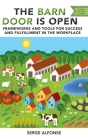 Barn Door is Open: Frameworks and Tools for Success and Fulfillment in the Workplace Cover Image