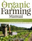 The Organic Farming Manual: A Comprehensive Guide to Starting and Running a Certified Organic Farm By Ann Larkin Hansen Cover Image