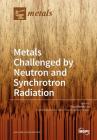 Metals Challenged by Neutron and Synchrotron Radiation By Klaus-Dieter Liss (Guest Editor) Cover Image
