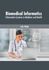 Biomedical Informatics: Information Systems in Medicine and Health By Cole Webb (Editor) Cover Image