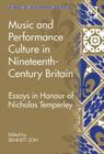 Music and Performance Culture in Nineteenth-Century Britain: Essays in Honour of Nicholas Temperley (Music in Nineteenth-Century Britain) Cover Image