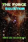 The Force Equation: Unleash The Power By Michael Mathiesen Cover Image