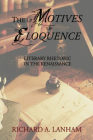 The Motives of Eloquence: Literary Rhetoric in the Renaissance By Richard A. Lanham Cover Image