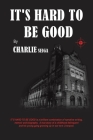 It's Hard to Be Good By Charlie Seiga Cover Image