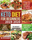 The Complete Keto Diet for Beginners 2019-2020: Easy Keto Recipes to Reset Your Body and Live a Healthy Life (How You Lose 38 Pounds in 30-Day) Cover Image