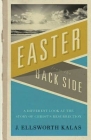 Easter from the Back Side: A Different Look at the Story of Christ's Resurrection Cover Image