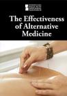 The Effectiveness of Alternative Medicine (Introducing Issues with Opposing Viewpoints) By Lisa Idzikowski (Editor) Cover Image