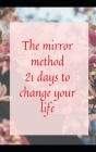 The mirror method: 21 days to change your life By Sawera Saleem Cover Image
