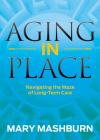 Aging in Place: Navigating the Maze of Long-Term Care By Mary Mashburn Cover Image