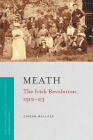Meath: The Irish Revolution, 1912-23 (Irish Revolution 1912-23) Cover Image