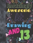 Amazingly Awesome At Drawing And 13: Sketchbook Drawing Art Book For Vibrant Creativity - Sketchpad For Art On Black Paper Pages To Use With Markers, By Krazed Scribblers Cover Image