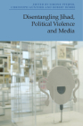 Disentangling Jihad, Political Violence and Media By Simone Pfeifer (Editor), Christoph Günther (Editor), Robert Dörre (Editor) Cover Image