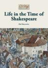 Life in the Time of Shakespeare (Living History) By Hal Marcovitz Cover Image