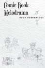 Comic Book Melodrama By Buck Rubbertoes Cover Image