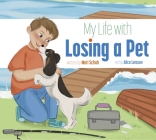 My Life with Losing a Pet By Mari Schuh, Alice Larsson (Illustrator) Cover Image