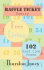 Raffle Ticket Poetry. Free Living: 102 Good Time Poems Cover Image