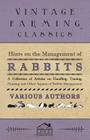 Hints on the Management of Rabbits - A Collection of Articles on Handling, Taming, Nursing and Other Aspects of Rabbit Management By Various Cover Image