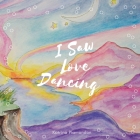 I Saw Love Dancing By Katrina Plamondon Cover Image
