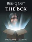 Being out of the Box By Sandra Marie Holloway Cover Image