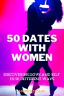 50 Dates with Women: Discovering Love and Self in 50 Different Ways Cover Image