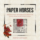 Paper Horses: Traditional Woodblock Prints of Gods from Northern China Cover Image