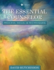 Essential Counselor: Process, Skills, and Techniques By David Hutchinson Cover Image