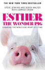 Esther the Wonder Pig: Changing the World One Heart at a Time By Steve Jenkins, Derek Walter Cover Image