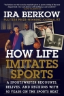 How Life Imitates Sports: A Sportswriter Recounts, Relives, and Reckons with 50 Years on the Sports Beat Cover Image