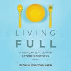 Living Full Lib/E: Winning My Battles with Eating Disorders Cover Image