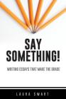 Say Something!: Writing Essays That Make the Grade Cover Image