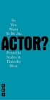 So You Want to Be an Actor? (Nick Hern Books) Cover Image