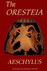 The Oresteia: Agamemnon, The Libation Bearers, Eumenides By Rodney Merrill, Aeschylus Cover Image