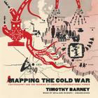 Mapping the Cold War: Cartography and the Framing of America's International Power By Timothy Barney, William Hughes (Read by) Cover Image