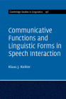 Communicative Functions and Linguistic Forms in Speech Interaction (Cambridge Studies in Linguistics #156) By Klaus J. Kohler Cover Image