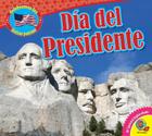 Dia del Presidente (Celebremos Las Fechas Patrias) By Aaron Carr Cover Image